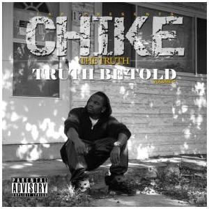 Artist Chike The TruthTitle Truth Be Told VOL. 1Genre Hip Hop  RapRelease Type MixtapeYear 2010Recorded by Chike @ TAP Labs.Additional recording by Jin Tae Ko @ Webster University Studio A and A. Cruz @ Get Rite Studios.Mixed by A. Cruz @ The Jungle - Roselle Branch.