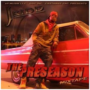 Artist J KiddTitle The PreseasonGenre Hip Hop  RapRelease Type MixtapeYear 2008Recorded by Ben Monroe Jr. @ The ChapelMixed by A. Cruz @ The Chapel